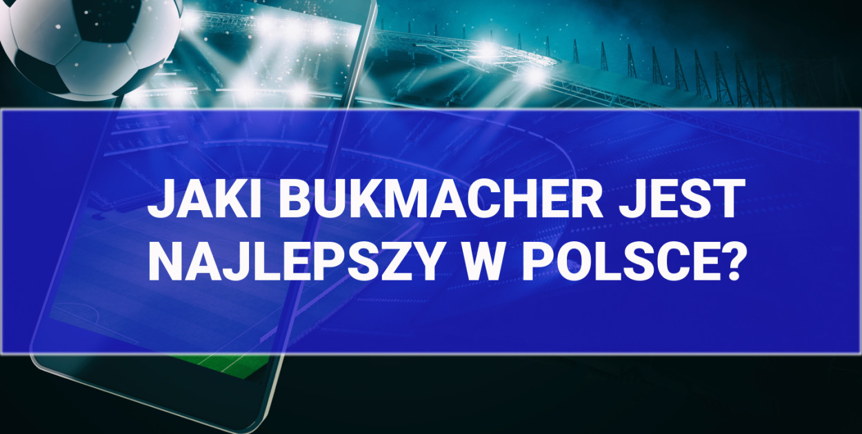 Jaki bukmacher jest najlepszy w Polsce?